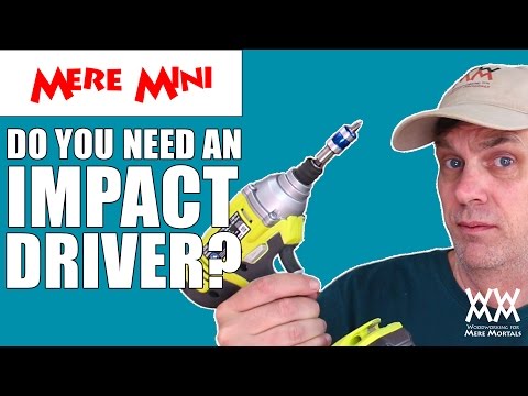 Impact drivers vs. Drills. Do you need both? : MERE MINI