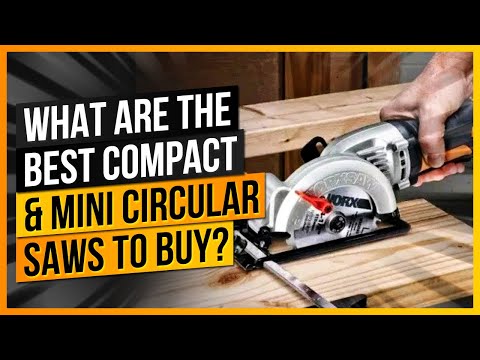 What Are The Best Compact &amp; Mini Circular Saws to Buy?