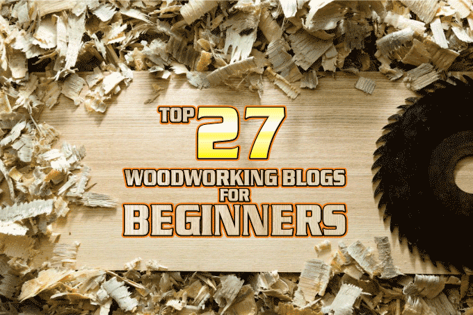 Top 27 Woodworking Blogs for Beginners